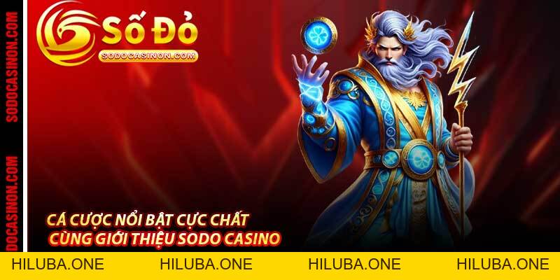 Giới Thiệu Sodo Casino - Cá Cược Chất, Nhận Ngay Dế Yêu VF5